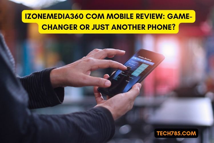 Izonemedia360 com Mobile Review Game-Changer or Just Another Phone